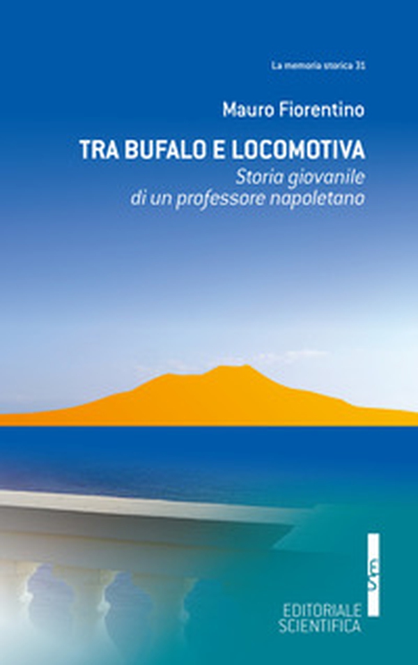Tra Bufalo e locomotiva. Storia giovanile di un professore napoletano - Librerie.coop Tra Bufalo e locomotiva. Storia giovanile di un professore napoletano - Librerie.coop