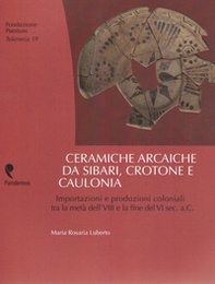 Ceramiche arcaiche da Sibari, Crotone e Caulonia. Importazioni e produzioni coloniali tra la metà dell'VIII e la fine del VI sec.a.C. - Librerie.coop Ceramiche arcaiche da Sibari, Crotone e Caulonia. Importazioni e produzioni coloniali tra la metà dell'VIII e la fine del VI sec.a.C. - Librerie.coop