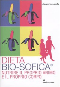 Dieta bio-sofica®. Nutrire il proprio animo e il proprio corpo - Librerie.coop