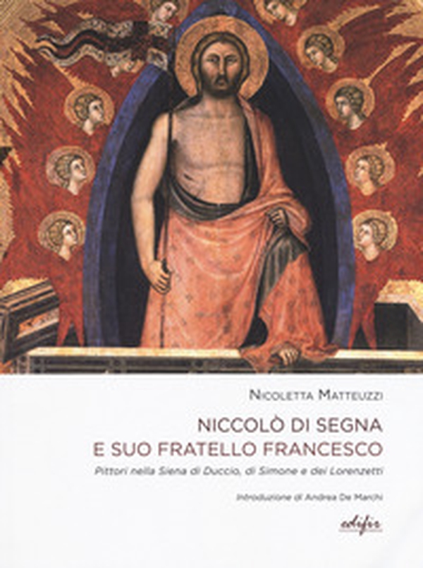 Niccolò di Segna e suo fratello Francesco. Pittori nella Siena di Duccio, di Simone e dei Lorenzetti - Librerie.coop Niccolò di Segna e suo fratello Francesco. Pittori nella Siena di Duccio, di Simone e dei Lorenzetti - Librerie.coop