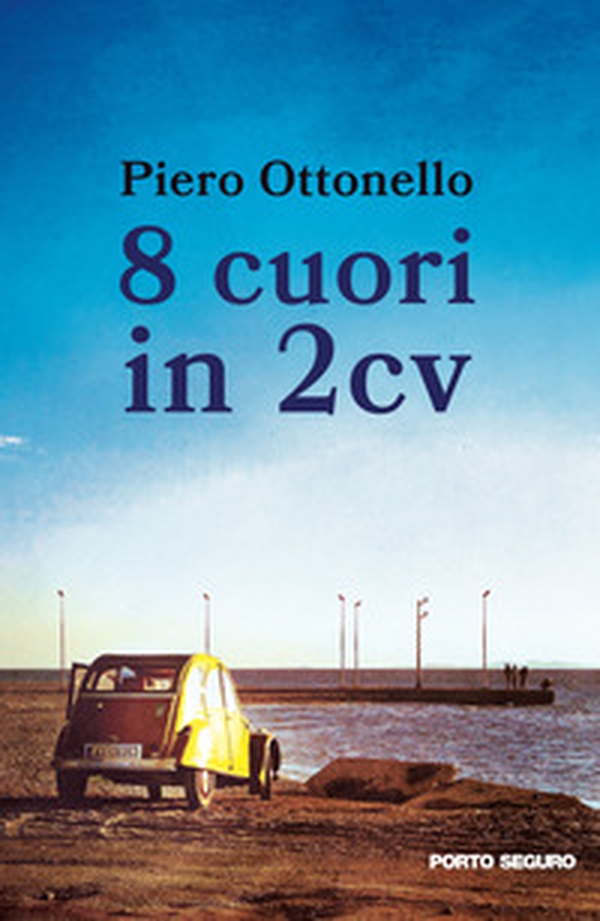 8 cuori in 2cv. Una storia, un sogno, un inizio - Librerie.coop 8 cuori in 2cv. Una storia, un sogno, un inizio - Librerie.coop