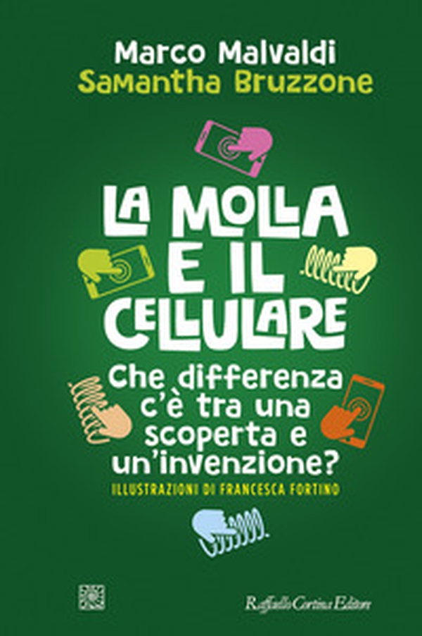 La molla e il cellulare. Che differenza c'è tra una scoperta e un'invenzione? - Librerie.coop La molla e il cellulare. Che differenza c'è tra una scoperta e un'invenzione? - Librerie.coop
