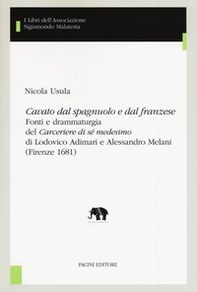 «Cavato dal spagnuolo e dal franzese». Fonti e drammaturgia del «Cerceriere di sé medesimo» di Lodovico Adimari e Alessandro Melani (Firenze 1681) - Librerie.coop «Cavato dal spagnuolo e dal franzese». Fonti e drammaturgia del «Cerceriere di sé medesimo» di Lodovico Adimari e Alessandro Melani (Firenze 1681) - Librerie.coop