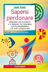 Sapersi perdonare. Imparare ad accettarsi e a superare la vergogna con la mindfulness e la self compassion - Librerie.coop