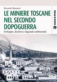 Le miniere toscane nel secondo dopoguerra. Sviluppo, declino e degrado ambientale - Librerie.coop Le miniere toscane nel secondo dopoguerra. Sviluppo, declino e degrado ambientale - Librerie.coop