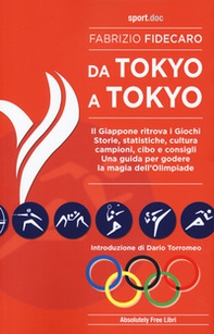 Da Tokyo A Tokyo. Il Giappone ritrova i Giochi. Storie, statistiche, cultura, campioni, cibo e consigli. Una guida per godere la magia dell'Olimpiade - Librerie.coop Da Tokyo A Tokyo. Il Giappone ritrova i Giochi. Storie, statistiche, cultura, campioni, cibo e consigli. Una guida per godere la magia dell'Olimpiade - Librerie.coop