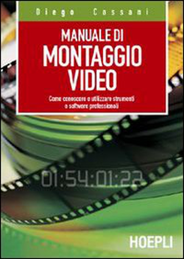 Manuale del montaggio video. Come conoscere e utilizzare strumenti e software professionali - Librerie.coop Manuale del montaggio video. Come conoscere e utilizzare strumenti e software professionali - Librerie.coop
