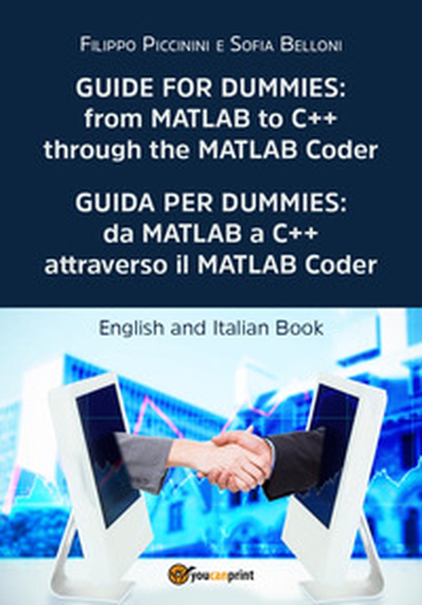 Guida per Dummies: da MATLAB a C++ attraverso il MATLAB Coder-Guide for Dummies: from MATLAB to C++ through the MATLAB Coder - Librerie.coop Guida per Dummies: da MATLAB a C++ attraverso il MATLAB Coder-Guide for Dummies: from MATLAB to C++ through the MATLAB Coder - Librerie.coop
