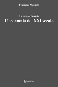 L'economia del XXI secolo. La mia economia - Librerie.coop