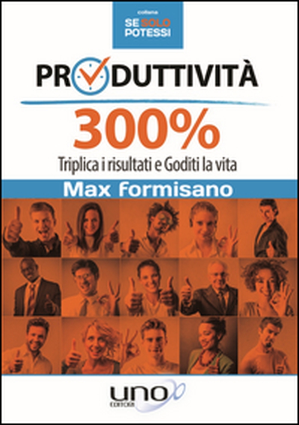 Produttività 300%. Triplica i risultati e goditi la vita - Librerie.coop Produttività 300%. Triplica i risultati e goditi la vita - Librerie.coop