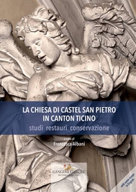 La chiesa di Castel San Pietro in Canton Ticino. Studi, restauri, conservazione - Librerie.coop