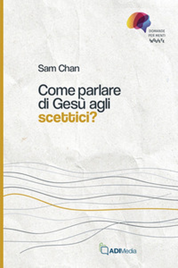 Come parlare di Gesù agli scettici? - Librerie.coop Come parlare di Gesù agli scettici? - Librerie.coop
