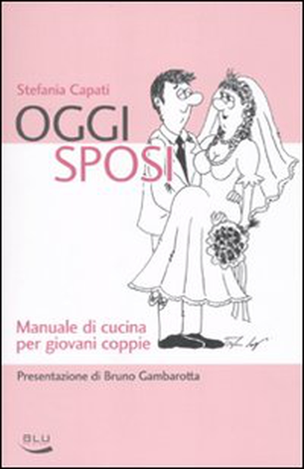 Oggi sposi. Manuale di cucina per giovani coppie - Librerie.coop Oggi sposi. Manuale di cucina per giovani coppie - Librerie.coop