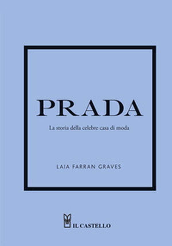 Prada. La storia della celebre casa di moda - Librerie.coop Prada. La storia della celebre casa di moda - Librerie.coop