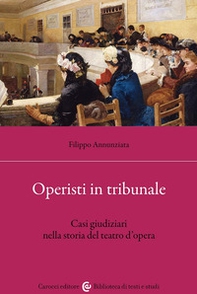 Operisti in tribunale. Casi giudiziari nella storia del teatro d'opera - Librerie.coop
