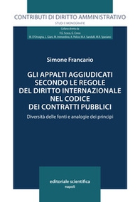 Gli appalti aggiudicati secondo le regole del diritto internazionale nel codice dei contratti pubblici - Librerie.coop