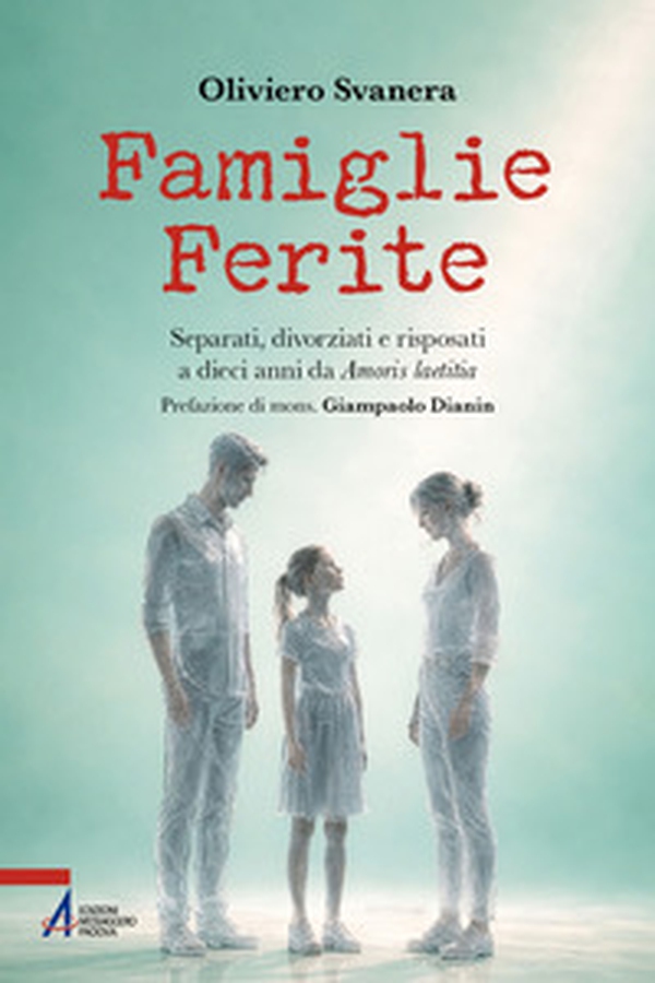 Famiglie ferite. Separati, divorziati e risposati a dieci anni da «Amoris laetitia» - Librerie.coop