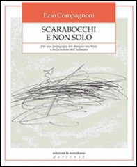 Scarabocchi e non solo. Per una pedagogia del disegno nei nidi e nelle scuole dell'infanzia - Librerie.coop
