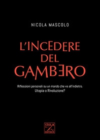 L'incedere del gambero. Riflessioni personali su un mondo che va all'indietro. Utopia o rivoluzione? - Librerie.coop