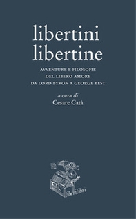 Libertini libertine. Avventure e filosofie del libero amore da Lord Byron a George Best - Librerie.coop