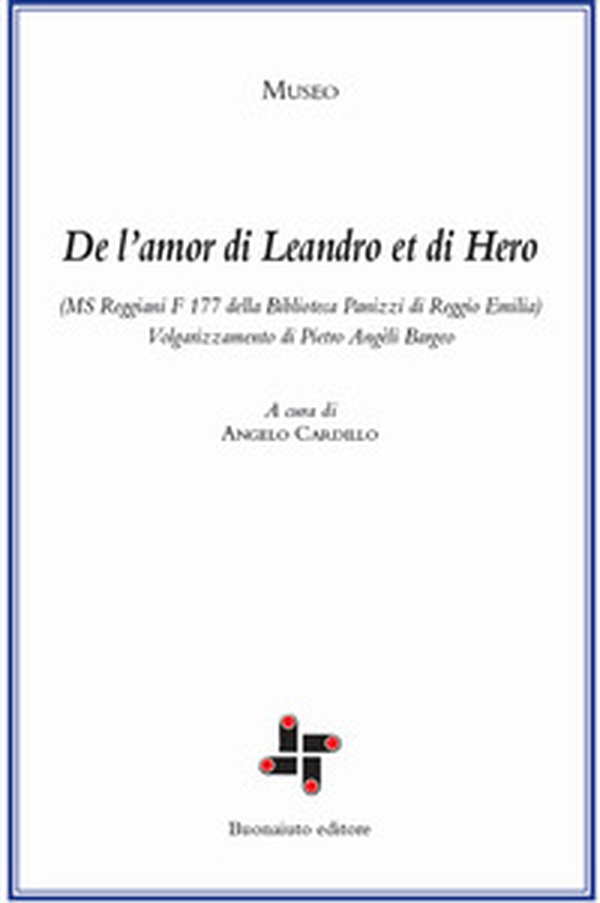 De l'amor di Leandro et di Hero (MS Reggiani F 177 della biblioteca Panizzi di Reggio Emilia). Volgarizzamento di Pietro Angèli Bargeo - Librerie.coop De l'amor di Leandro et di Hero (MS Reggiani F 177 della biblioteca Panizzi di Reggio Emilia). Volgarizzamento di Pietro Angèli Bargeo - Librerie.coop