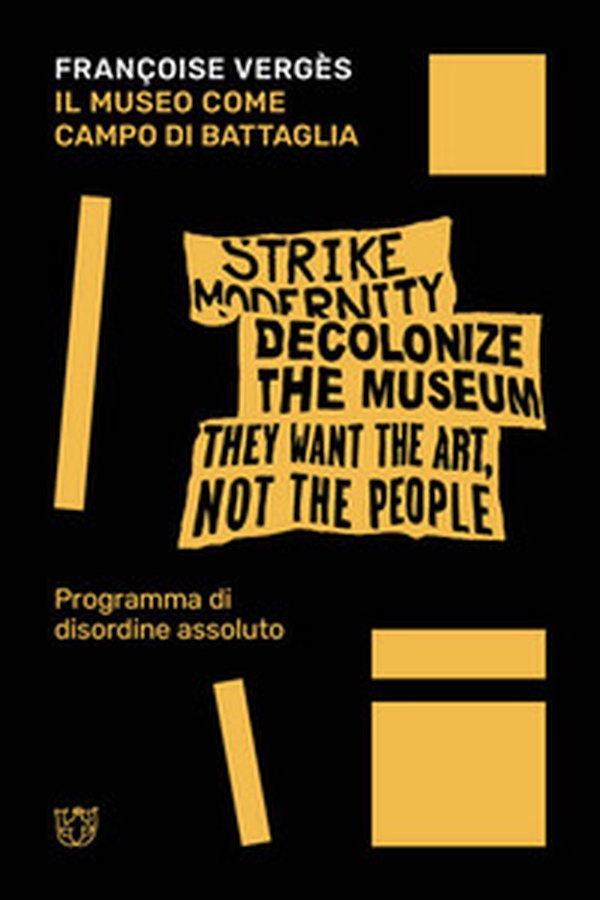 Il museo come campo di battaglia. Programma di disordine assoluto - Librerie.coop Il museo come campo di battaglia. Programma di disordine assoluto - Librerie.coop