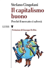 Il capitalismo buono. Perché il mercato ci salverà - Librerie.coop
