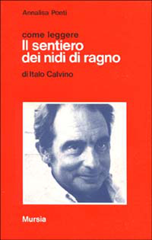 Come leggere «Il sentiero dei nidi di ragno» di Italo Calvino - Librerie.coop Come leggere «Il sentiero dei nidi di ragno» di Italo Calvino - Librerie.coop