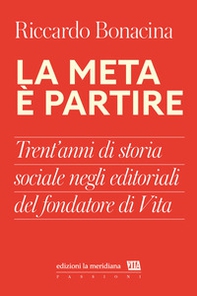 La meta è partire. Trent'anni di storia sociale negli editoriali del fondatore di Vita - Librerie.coop