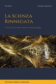 La scienza rinnegata. I nuovi orizzonti della parapsicologia - Librerie.coop