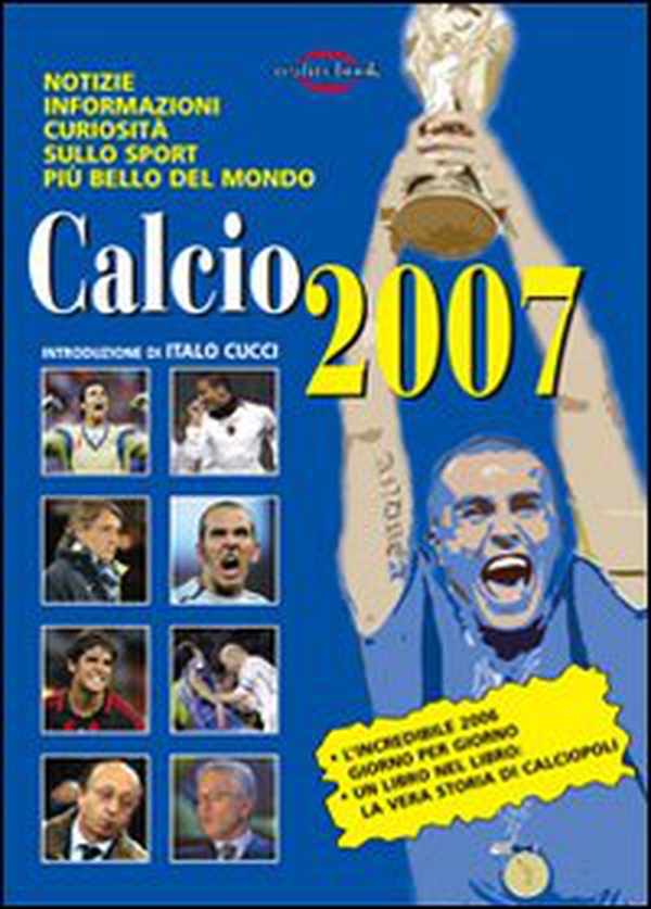Calcio 2007. Notizie, informazioni, curiosità sullo sport più bello del mondo - Librerie.coop Calcio 2007. Notizie, informazioni, curiosità sullo sport più bello del mondo - Librerie.coop