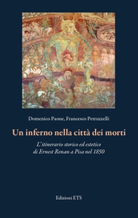 Un inferno nella città dei morti. L'itinerario storico ed estetico di Ernest Renan a Pisa nel 1850 - Librerie.coop Un inferno nella città dei morti. L'itinerario storico ed estetico di Ernest Renan a Pisa nel 1850 - Librerie.coop