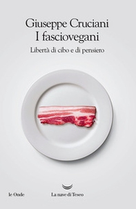 I fasciovegani. Libertà di cibo e di pensiero - Librerie.coop