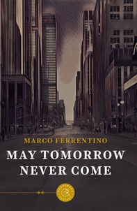 May tomorrow never come - Librerie.coop