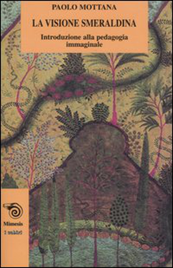 La visione smeraldina. Introduzione alla pedagogia immaginale - Librerie.coop La visione smeraldina. Introduzione alla pedagogia immaginale - Librerie.coop