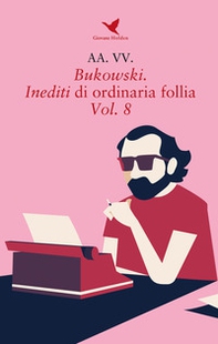 Bukowski. Inediti di ordinaria follia - Vol. 8 - Librerie.coop