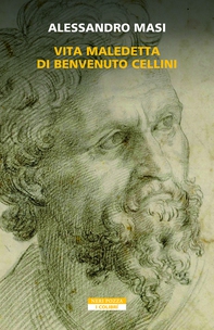 Vita maledetta di Benvenuto Cellini - Librerie.coop Vita maledetta di Benvenuto Cellini - Librerie.coop
