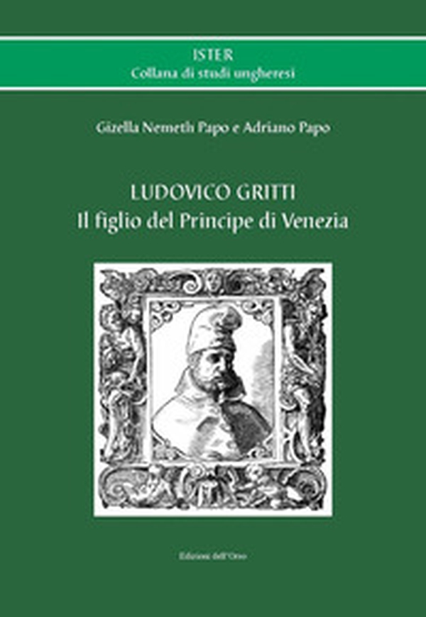 Ludovico Gritti. Il figlio del principe di Venezia - Librerie.coop Ludovico Gritti. Il figlio del principe di Venezia - Librerie.coop