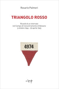 Triangolo rosso. Ricordi di un internato nel Campo di Concentramento di Bolzano 3 ottobre 1944-29 aprile 1945 - Librerie.coop