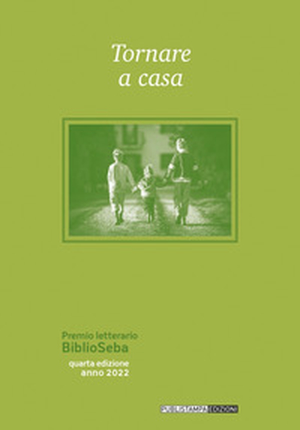 Tornare a casa. Premio letterario BiblioSeba - Librerie.coop Tornare a casa. Premio letterario BiblioSeba - Librerie.coop