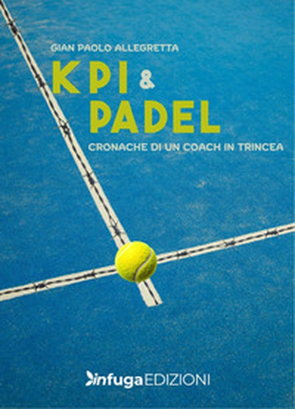 KPI & Padel. Cronache di un coach in trincea - Librerie.coop