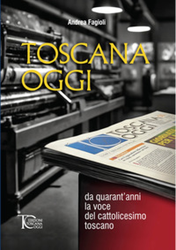 Toscana oggi. Da quarant'anni la voce del cattolicesimo toscano - Librerie.coop