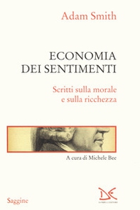 Economia dei sentimenti. Scritti sulla morale e sulla ricchezza - Librerie.coop