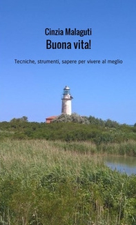Buona vita! Tecniche, strumenti, sapere per vivere al meglio - Librerie.coop