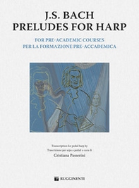 J. S. Bach. Preludes for harp. For pre-academic courses. Ediz. italiana e inglese - Librerie.coop