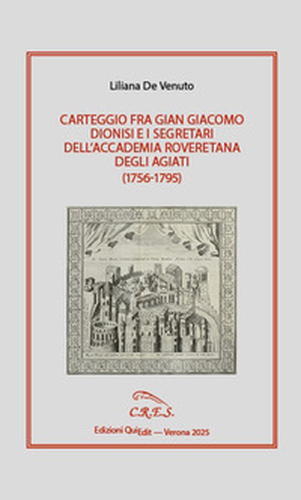 Carteggio fra Gian Giacomo Dionisi e i segretari dell'Accademia Roveretana degli Agiati (1756-1795) - Librerie.coop