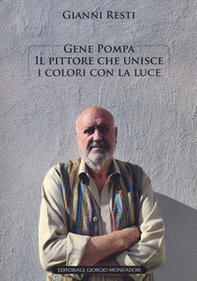 Gene Pompa. Il pittore che unisce i colori con la luce - Librerie.coop