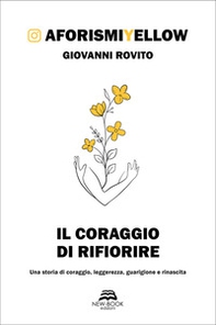 Il coraggio di rifiorire - Librerie.coop