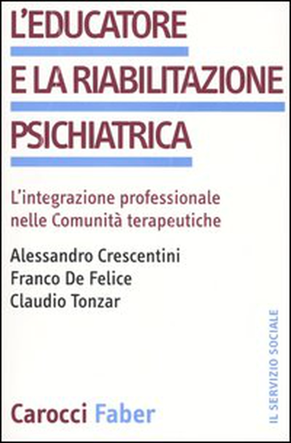 L'educatore e la riabilitazione psichiatrica. L'integrazione professionale nelle comunità terapeutiche - Librerie.coop L'educatore e la riabilitazione psichiatrica. L'integrazione professionale nelle comunità terapeutiche - Librerie.coop