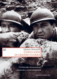 Cento anni di Grande guerra. Cerimonie, monumenti, memorie e contromemorie - Librerie.coop